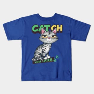 CATch You Later Kids T-Shirt